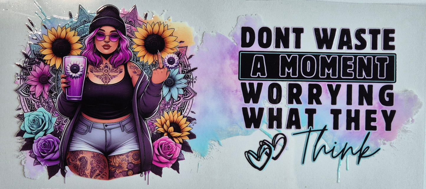 Don't Waste A Moment Worrying What They Think Tattoo Girl Quote